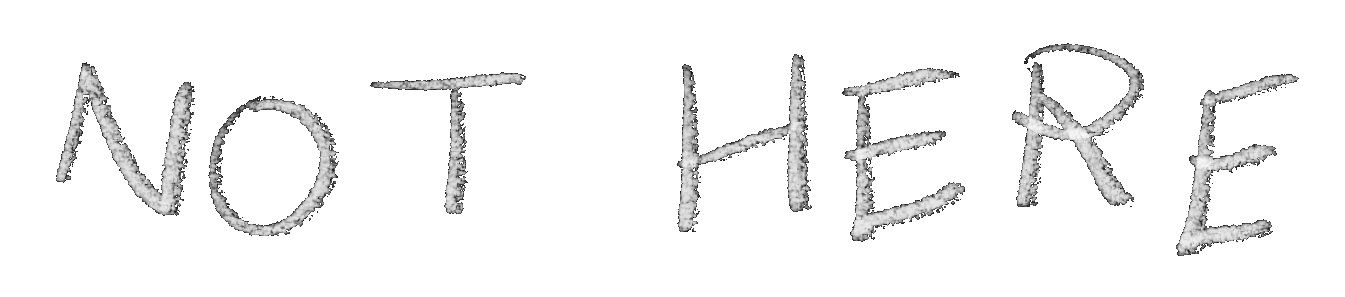 NOT HERE