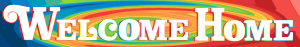 A banner with the Welcome Home logo in white text, and a radial rainbow in the background