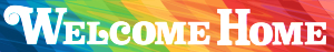 A banner with the Welcome Home logo in white text, with a linear rainbow in the background