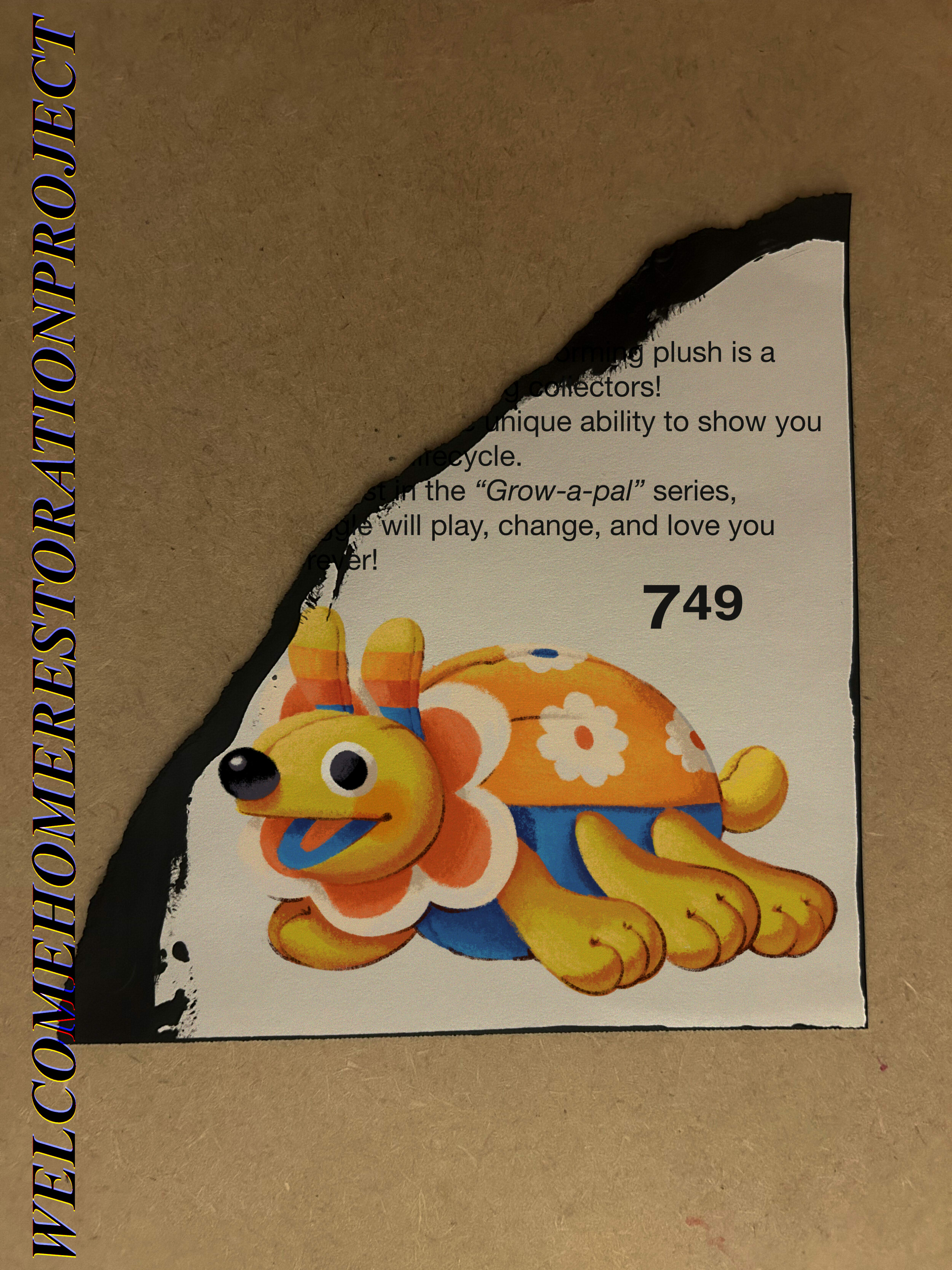 The bottom right fragment of an advertisement. What little text is visible reads '...plush is a...collectors!....unique ability to show you..... cycle. ... the 'Grow-a-pal' series, ... will play, change, and love you .... er!' and is priced at $7.49. There is an illustration showing a creature with 6 legs (3 on each side) a round shiny black nose, antenae, a tail, and flower prints on its rounded wings. It's open mouth looks like a smile.